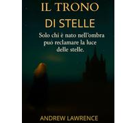 Il Trono di Stelle: Volume I di una saga fantasy tra accademie stellari, poteri nascosti e un destino da riscrivere (La Trilogia delle Stelle e delle Ombre)