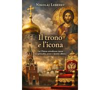 Il trono e l’icona: La Chiesa ortodossa russa tra spiritualità, potere e identità collettiva