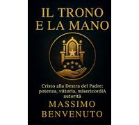 IL TRONO E LA MANO: Cristo alla Destra del Padre: Potenza, vittoria, misericordia, autorità