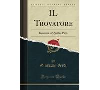 IL Trovatore (Classic Reprint): Dramma in Quattro Parti