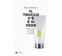Il trucco c'è e si vede. Inganni e bugie sui cosmetici. E i consigli per difendersi (Reverse)