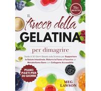 Il trucco della gelatina per dimagrire: Guida di 30 Giorni Basata sulla Scienza per Supportare la Salute Intestinale, Ridurre la Fame e Favorire un Metabolismo Sano con Collagene Accessibile