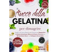 Il trucco della gelatina per dimagrire: Guida di 30 Giorni Basata sulla Scienza per Supportare la Salute Intestinale, Ridurre la Fame e Favorire un Metabolismo Sano con Collagene Accessibile