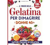 IL TRUCCO DELLA GELATINA PER DIMAGRIRE PER DONNE 40+: IL METODO FACILE PER CHI HA GIÀ PROVATO TUTTO: COME RIDURRE LA FAME SERALE, RITROVARE IL PESO NATURALE E SENTIRTI FINALMENTE BELLA NEL TUO CORPO