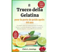 Il Trucco della Gelatina per perdere peso dopo i 40 anni: Un semplice piano di 21 giorni per donne over 40 per favorire il controllo dell’appetito, l’equilibrio ormonale, il benessere digestivo