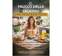IL TRUCCO DELLA GELATINA PER PERDERE PESO: Sfrutta il Potere della Gelatina per Controllare la Fame, Migliorare la Salute Intestinale e Raggiungere i Tuoi Obiettivi di Dimagrimento