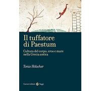 Il tuffatore di Paestum. Cultura del corpo, eros e mare nella Grecia antica (Saggi)