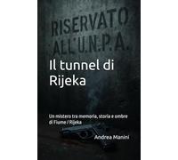 Il tunnel di Rijeka: Un mistero tra memoria, storia e ombre di Fiume / Rijeka (Biblioteca dell’Orologeria - Manuali, Storia e Racconti)