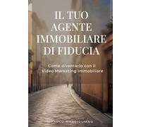 IL TUO AGENTE IMMOBILIARE DI FIDUCIA: Come diventarlo con il Video Marketing Immobiliare