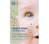 Il tuo bambino: tutte le risposte. Dalla nascita ai tre anni (Oscar bestsellers life)