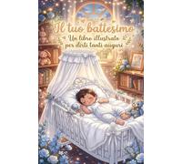 Il tuo Battesimo: Un libro illustrato per dirti tanti auguri. Edizione per bambino.
