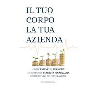 IL TUO CORPO LA TUA AZIENDA: COME EVITARE IL BURNOUT E COSTRUIRE STABILITÀ FINANZIARIA ANCHE SE VIVI DEL TUO LAVORO