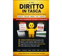 Il tuo DIRITTO in tasca: Reclami, disdette, recessi, contestazioni, tutto quello che c'è da sapere con moduli pronti all'uso