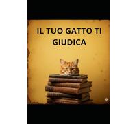 IL TUO GATTO TI GIUDICA: Guida semiseria per capire quanto il tuo gatto ti trovi deludente, noioso e indispensabile solo per le crocchette (Manuali del Disagio)