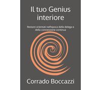 Il tuo Genius interiore: Restare orientati nell’epoca della delega e della connessione continua