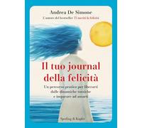 Il tuo journal della felicità. Un percorso pratico per liberarti dalle dinamiche tossiche e imparare ad amarti (Varia)