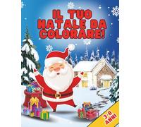 Il Tuo Natale da Colorare - 100 Immagini Festive: Un libro ricco di disegni natalizi facili da colorare per intrattenere i bambini durante le feste