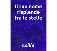 Il tuo nome risplende fra le stelle
