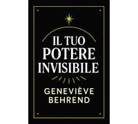 Il Tuo Potere Invisible: Come Usare la Visualizzazione Per Attrare Ricchezza e Successo (Potere Mentale e Legge di Attrazione)