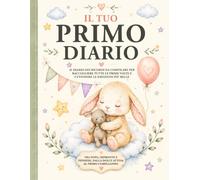 Il Tuo Primo Diario: Il Libro Dei Ricordi Da Compilare Per Raccogliere Tutte Le Prime Volte E Custodire Le Emozioni Più Belle, Tra Foto, Impronte E Pensieri, Dalla Dolce Attesa Al Primo Compleanno