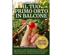 Il Tuo Primo Orto in Balcone: Guida pratica mese per mese per coltivare ortaggi, erbe aromatiche e verdure fresche in pochi metri quadri, anche se le tue piante muoiono sempre (Explora)
