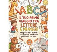 Il tuo primo viaggio tra lettere e numeri: Pregrafismo e numeri con attività divertenti per bimbi 3-6 anni