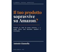 Il tuo prodotto sopravvive su Amazon?: Scopri se vale la pena entrare - e come farlo con metodo, analisi e strategia
