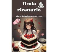 Il tuo ricettario, diario delle ricette da scrivere