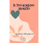 IL TUO SCRIGNO SEGRETO: QUADERNO DELLE PASSWORD