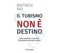 Il turismo non è destino. Come restituire ai territori il controllo del proprio futuro (Varie. Saggi e manuali)