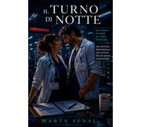 Il turno di notte: Due medici, sei mesi di turni notturni e una distanza professionale che nessuno dei due riesce a mantenere: 3 (Romanzi ... relazioni complesse e seconde possibilità.)