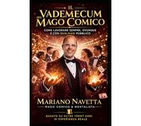 Il Vademecum del Mago comico: Come lavorare sempre, Ovunque e con qualsiasi Pubblico.