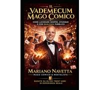 Il Vademecum del Mago comico: Come lavorare sempre, Ovunque e con qualsiasi Pubblico.
