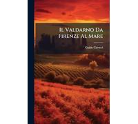 Il Valdarno Da Firenze Al Mare