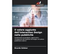 Il valore aggiunto dell'Interaction Design nella pubblicità: Cambiamento di paradigma, opportunità e conseguenze del progresso tecnologico nel settore pubblicitario odierno