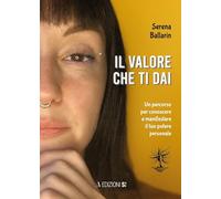 Il valore che ti dai. Un percorso per conoscere e manifestare il proprio potere personale