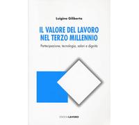 Il valore del lavoro nel terzo millennio. Partecipazione, tecnologia, salari e dignità (Studi e ricerche)