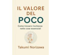 Il valore del poco: Come trovare ricchezza nelle cose essenziali