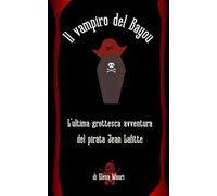 Il vampiro del Bayou.: L' ultima grottesca avventura del pirata Jean Lafitte.