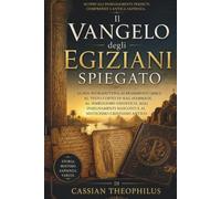 Il Vangelo degli Egizi spiegato: Guida introduttiva ai frammenti greci, al testo copto di Nag Hammadi, al simbolismo gnostico, agli insegnamenti nascosti e al misticismo cristiano antico