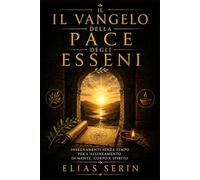 Il Vangelo della Pace degli Esseni: Insegnamenti senza tempo per l'allineamento di mente, corpo e spirito.