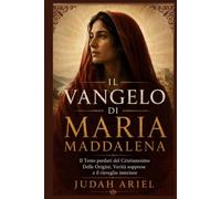 IL VANGELO DI MARIA MADDALENA: Il testo perduto del Cristianesimo delle origini, verità soppresse e il risveglio interiore
