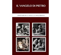 Il Vangelo di Pietro: I primi Padri della Chiesa e la Chiesa primitiva (I Padri della Chiesa e la serie sulla Chiesa primitiva)
