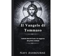 Il Vangelo di Tommaso: Antichi detti di Gesù e la saggezza dei primi cristiani