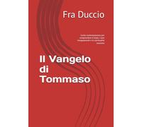 Il Vangelo di Tommaso: Guida contemporanea per comprendere il testo, i suoi insegnamenti e la spiritualità nascosta