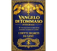 Il Vangelo di Tommaso - raccolta di 114 logia Le Parole Nascoste del Cristo Vivente: Antico Testo Apocrifo Ritrovato, Contenente gli Insegnamenti ... e Note sul Cristianesimo Gnostico .
