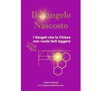 Il Vangelo Nascosto: I Vangeli che la Chiesa non vuole farti leggere (Il Codice Interiore)