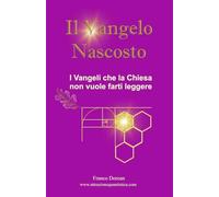 Il Vangelo Nascosto: I Vangeli che la Chiesa non vuole farti leggere (Il Codice Interiore)