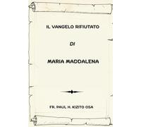 Il Vangelo rifiutato Di Maria Maddalena (Serie Spiritualità Vita Quotidiana)
