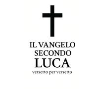 Il Vangelo secondo Luca, versetto per versetto